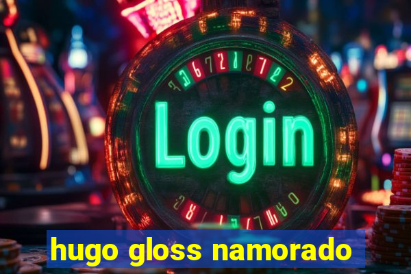 hugo gloss namorado